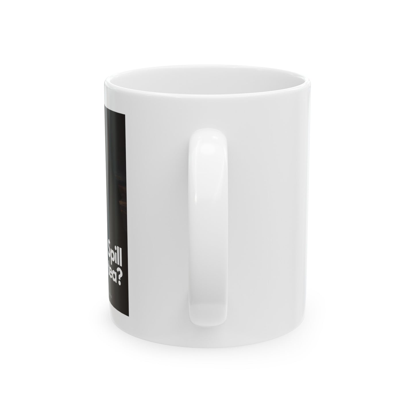 B* Spill The Tea - Mug (11oz)