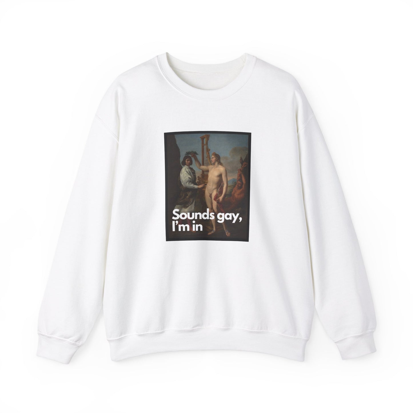 Sounds Gay, I'm In - Crewneck Sweatshirt